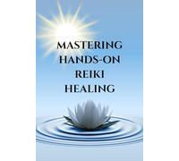 Mastering Hands-On Reiki Healing