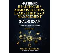 MASTERING HEALTH CARE ADMINISTRATION, LEADERSHIP, AND MANAGEMENT (HALM) EXAM A Complete Guide for Healthcare Professionals