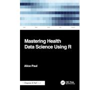 Mastering Health Data Science Using R