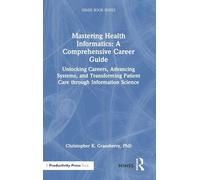 Mastering Health Informatics: A Comprehensive Career Guide: Unlocking Careers, Advancing Systems, and Transforming Patient Care through Information Science (HIMSS Book Series)
