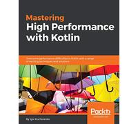Mastering High Performance with Kotlin