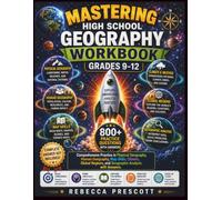 Mastering High School Geography Workbook Grades 9-12: Comprehensive Practice in Physical Geography, Human Geography, Map Skills, Climate, Global ... with Answers (NextStep Learning Series)