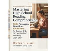 Mastering High School Reading Comprehension: 500+ Passages, Questions & Answers for Grades 9-12, SAT, ACT & EOC Test Prep 2026-2027