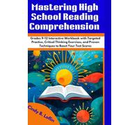 Mastering High School Reading Comprehension: Grades 9-12 Interactive Workbook with Targeted Practice, Critical Thinking Exercises, and Proven Techniques to Boost Your Test Scores (ACE EDUCATION)