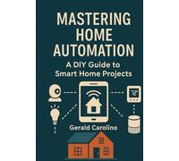 Mastering Home Automation: A DIY Guide to Smart Home Projects
