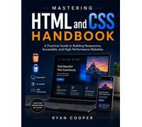 Mastering HTML and CSS Handbook: A Practical Guide to Building Responsive, Accessible, and High-Performance Websites