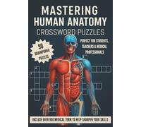 Mastering Human Anatomy Crossword Puzzles Book: Crossword Puzzles with Easy to Read Print about Human Anatomy, Medical Terms and More | 6x9 inches, ... and Medical Professionals to sharpen skills