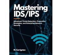 Mastering IDS/IPS: Advanced Threat Detection, Prevention Strategies, and Enterprise Network Security