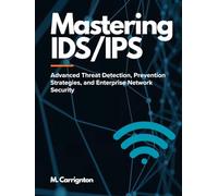 Mastering IDS/IPS: Advanced Threat Detection, Prevention Strategies, and Enterprise Network Security