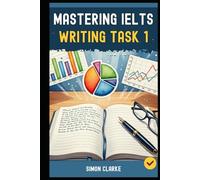 Mastering IELTS Writing Task 1: A Step-by-Step System (Your Blueprint) for an Impressive Task 1 Report That Gets you a Band 8.0+ with Ease and ... Writing, Listening, Reading With Ease)