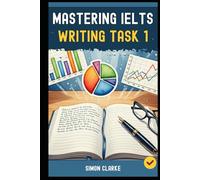 Mastering IELTS Writing Task 1: A Step-by-Step System (Your Blueprint) for an Impressive Task 1 Report That Gets you a Band 8.0+ with Ease and ... Writing, Listening, Reading With Ease)