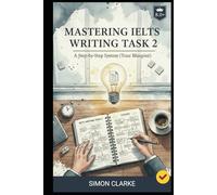 Mastering IELTS Writing Task 2: A Step-by-Step System (Your Blueprint) for an Impressive Essay and a Band 8.0+ with Ease and Confidence. (Mastering ... Writing, Listening, Reading With Ease)