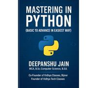 Mastering in Python: (Basic to Advance in Easiest Way) (Python Book Series By Deepanshu Jain)