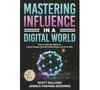 Mastering Influence in a Digital World: How to Lead with Alignment - Connect Deeply, Succeed Authentically, and Thrive Daily