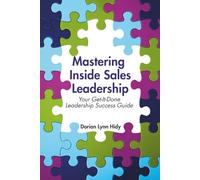 Mastering Inside Sales Leadership: Your Get-It-Done Leadership Success Guide