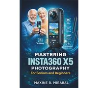Mastering Insta360 X5 Photography for Seniors and Beginners (Technology Made Simple for Seniors and Beginners)