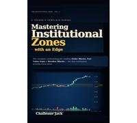 Mastering Institutional Zones: With an Edge: Futures Trading Strategy Using Order Flow, Smart Money Concepts, Price Action, and Liquidity (NQ, ES & Stocks)