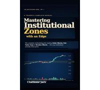 Mastering Institutional Zones: With an Edge: Futures Trading Strategy Using Order Flow, Smart Money Concepts, Price Action, and Liquidity (NQ, ES & Stocks)