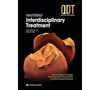 Mastering Interdisciplinary Treatment: How to Leverage Technology, Clinical Skill, and Technical Artistry to Achieve Exquisite Outcomes (QDT Yearbook): 47