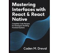 Mastering Interfaces with React & React Native: Complete Code Recipes for Developers Building Frontend System (Digital Learning and Tutorials Made Easy for Beginners)