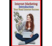 Mastering Internet Marketing: Strategies, Tools, and Tactics for Business Success in the Digital Age