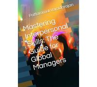 Mastering Interpersonal Skills: The Guide for Global Managers: 11 (Essentials of Entrepreneurial Skills)