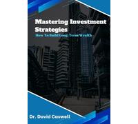 Mastering Investment Strategies: How to Grow Long-Term Wealth