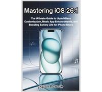 Mastering iOS 26.1: The Ultimate Guide to Liquid Glass Customization, Music App Enhancements, and Boosting Battery Life for iPhone Users (LATEST TECH, AI, GADGET REVIEW AND GUIDE BOOK)