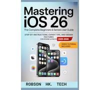 Mastering iOS 26: The Complete Beginners & Seniors User Guide: Step-by-Step Instructions, Expert Tips, and Hidden Features for iPhone & iPad in ... to your Tech-handbook from UNBOXING to Pro)