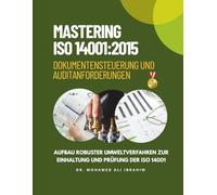 MASTERING ISO 14001:2015 : Dokumentensteuerung und Auditanforderungen: Aufbau robuster Umweltverfahren zur Einhaltung und Prüfung der ISO 14001