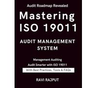 Mastering ISO 19011 Audit Management System: The ISO 19011 Audit Blueprint | Audit Management Demystified | Auditing with ISO 19011:2018 | Next-Gen Auditing Guide | ISO 19011: Your Audit Companion