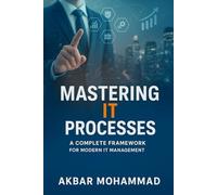 Mastering IT Processes: A Complete Framework for Modern IT Management