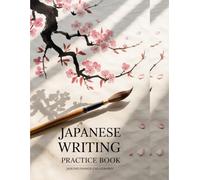 Mastering Japanese: Hiragana, Katakana & Kanji Practice Book: Beginner’s Workbook