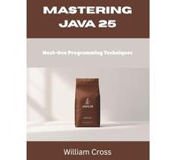 Mastering Java 25: Next-Gen Programming Techniques (programming book)