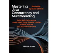 Mastering Java Concurrency and Multithreading (Revised & Updated Second Edition): Build High-Performance Applications Using Threads, Parallel Streams, ... API (java programming guide)