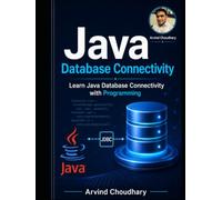 Mastering Java Database Connectivity (JDBC) : Java JDBC Programming for Beginners: Learn JDBC, SQL, CRUD Operations, and Database Integration