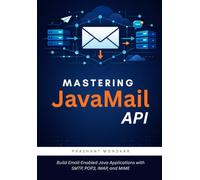 Mastering JavaMail API: Build Email-Enabled Java Applications with SMTP, POP3, IMAP, and MIME