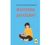 Mastering JavaScript: 50 Common Interview Question (Developers QnA)