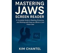 Mastering Jaws screen reader: A complete guide to reading browsing and working with ease as a blind or low vision user