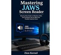 Mastering JAWS Screen Reader: Step-by-Step Guide to Windows, Web, and Computer Use for Blind and Visually Impaired Users