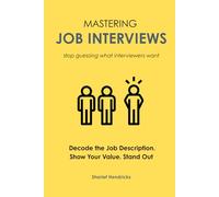 Mastering Job Interviews: Decode the Job Description. Show Your Value. Stand Out