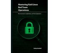 Mastering Kali Linux Red Team Operations: Reconnaissance, Exploitation, and Post-Exploitation
