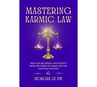 Mastering Karmic Law: Mid-Year Dictations and Decrees from the Lords of Karma and the Ascended Masters