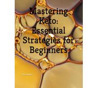 Mastering Keto: Essential Strategies for Beginners