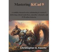 Mastering KiCad 9: A stability-focused series culminating in version 9, delivering critical crash fixes, smoother schematic and PCB editor behavior (The futere)