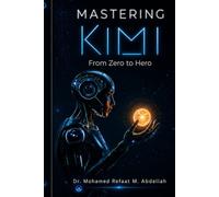 Mastering Kimi AI: From Zero to Hero: A Comprehensive Technical Guide