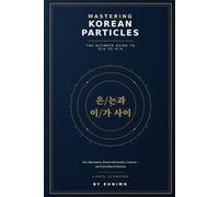 Mastering Korean Politeness The Ultimate Guide to Jondaetmal and Banmal: When, to Whom, and How - A Practical Guide to Not Getting It Wrong
