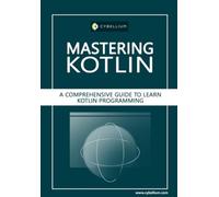 Mastering Kotlin: A Comprehensive Guide to Mastering Kotlin Programming