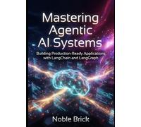 Mastering LangChain and LangGraph for AI Agents: A Practical Guide to Building Scalable LLM Applications, Multi-Agent Architectures, and Production-Ready AI Systems