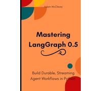 Mastering LangGraph 0.5: Build Durable, Streaming Agent Workflows in Python